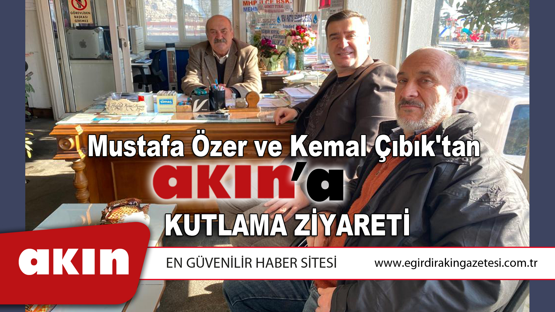 eğirdir haber,akın gazetesi,egirdir haberler,son dakika,Mustafa Özer ve Kemal Çıbık'tan Akın'a kutlama ziyareti