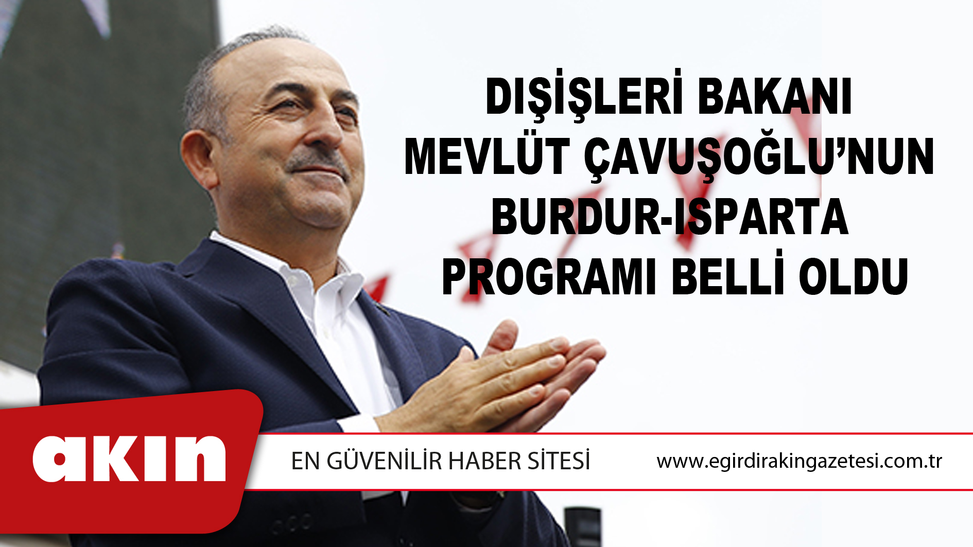 Dışişleri Bakanı Mevlüt Çavuşoğlu’nun  Burdur-Isparta Programı Belli Oldu