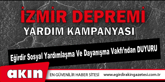 Eğirdir Kaymakamlığı Sosyal Yardımlaşma ve Dayanışma Vakfı Başkanlığı, İzmir için harekete geçti. 