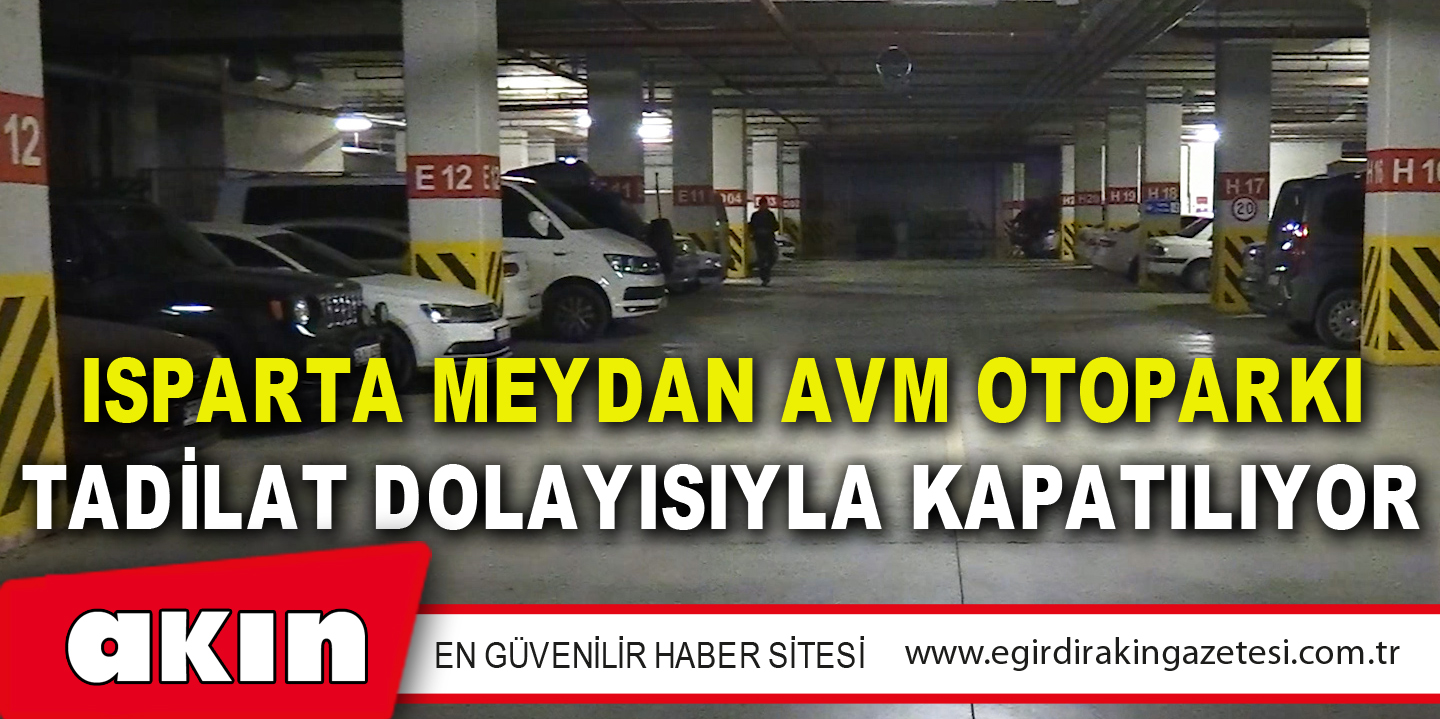 Isparta Meydan AVM Otoparkı Tadilat Dolayısıyla Kapatılıyor