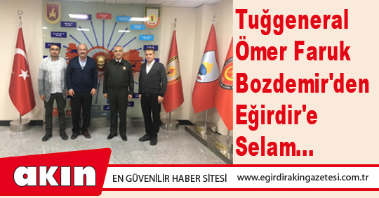 Tuğgeneral Ömer Faruk Bozdemir'den Eğirdir'e Selam...