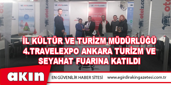 İl Kültür Ve Turizm Müdürlüğü  4.Travelexpo Ankara Turizm Ve Seyahat Fuarına Katıldı