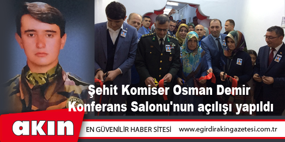 eğirdir haber,akın gazetesi,egirdir haberler,son dakika,Şehit Komiser Osman Demir Konferans Salonu'nun açılışı yapıldı
