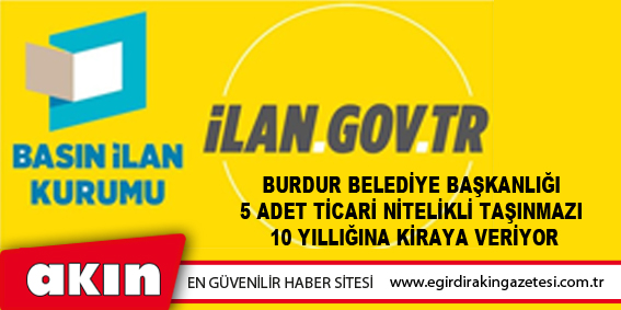 Burdur Belediye Başkanlığı  5 Adet Ticari Nitelikli Taşınmazı  10 Yıllığına Kiraya Veriyor