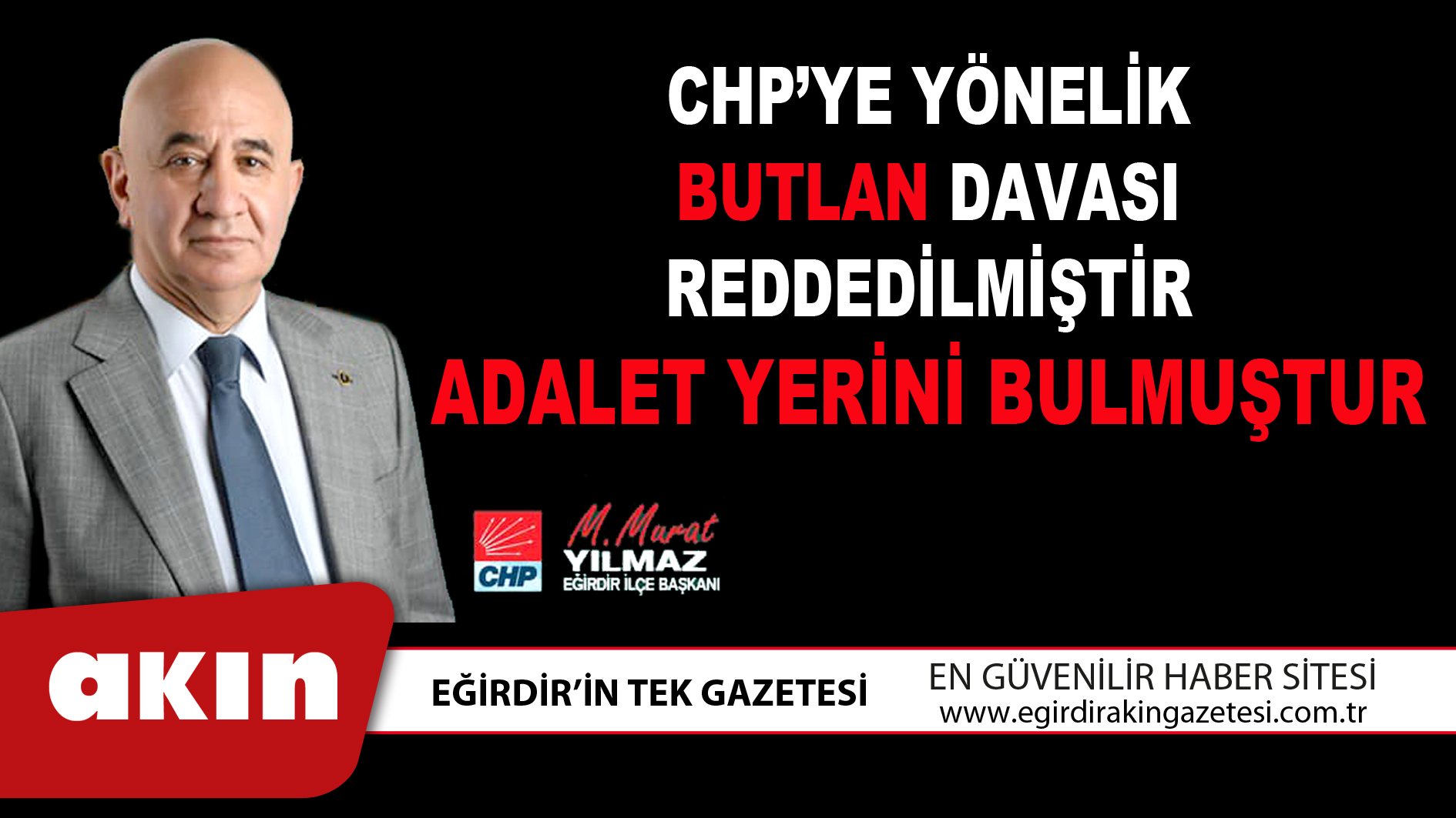 CHP’YE YÖNELİK BUTLAN DAVASI REDDEDİLMİŞTİR: ADALET YERİNİ BULMUŞTUR