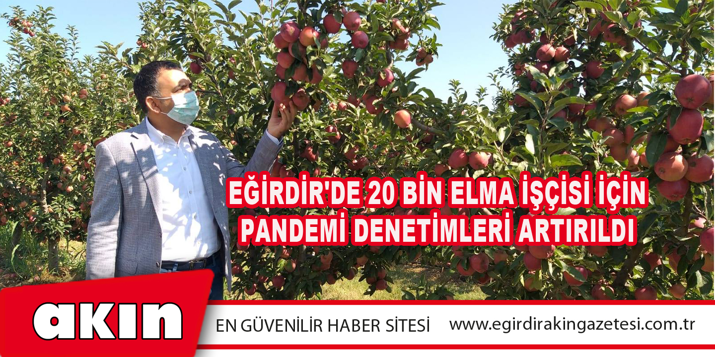 Eğirdir'de 20 bin elma işçisi için pandemi denetimleri artırıldı