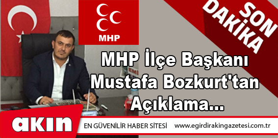 eğirdir haber,akın gazetesi,egirdir haberler,son dakika,MHP İlçe Başkanı Bozkurt'tan Açıklama...