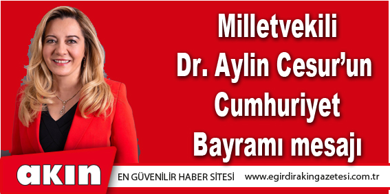 eğirdir haber,akın gazetesi,egirdir haberler,son dakika,Milletvekili Dr. Aylin Cesur’un Cumhuriyet Bayramı mesajı