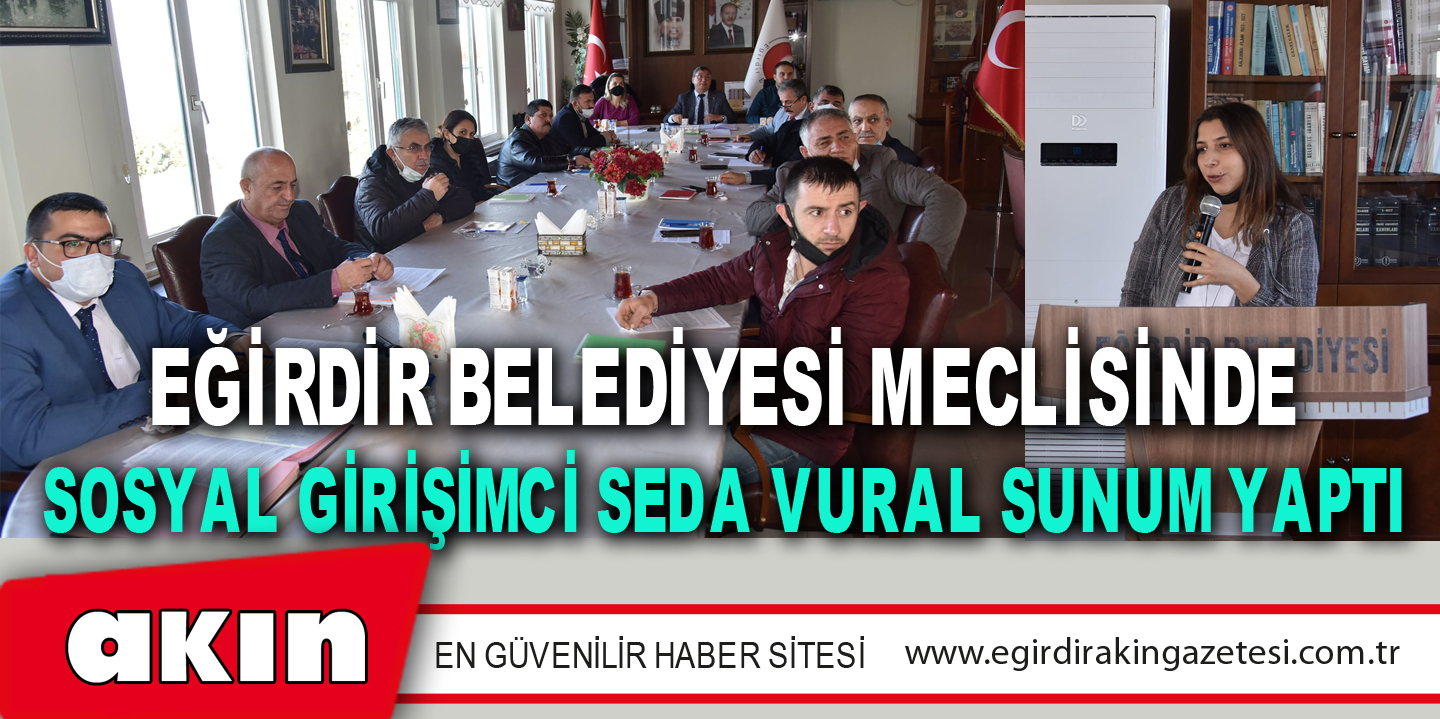 Eğirdir Belediyesi Meclisinde Sosyal Girişimci Seda Vural Sunum Yaptı