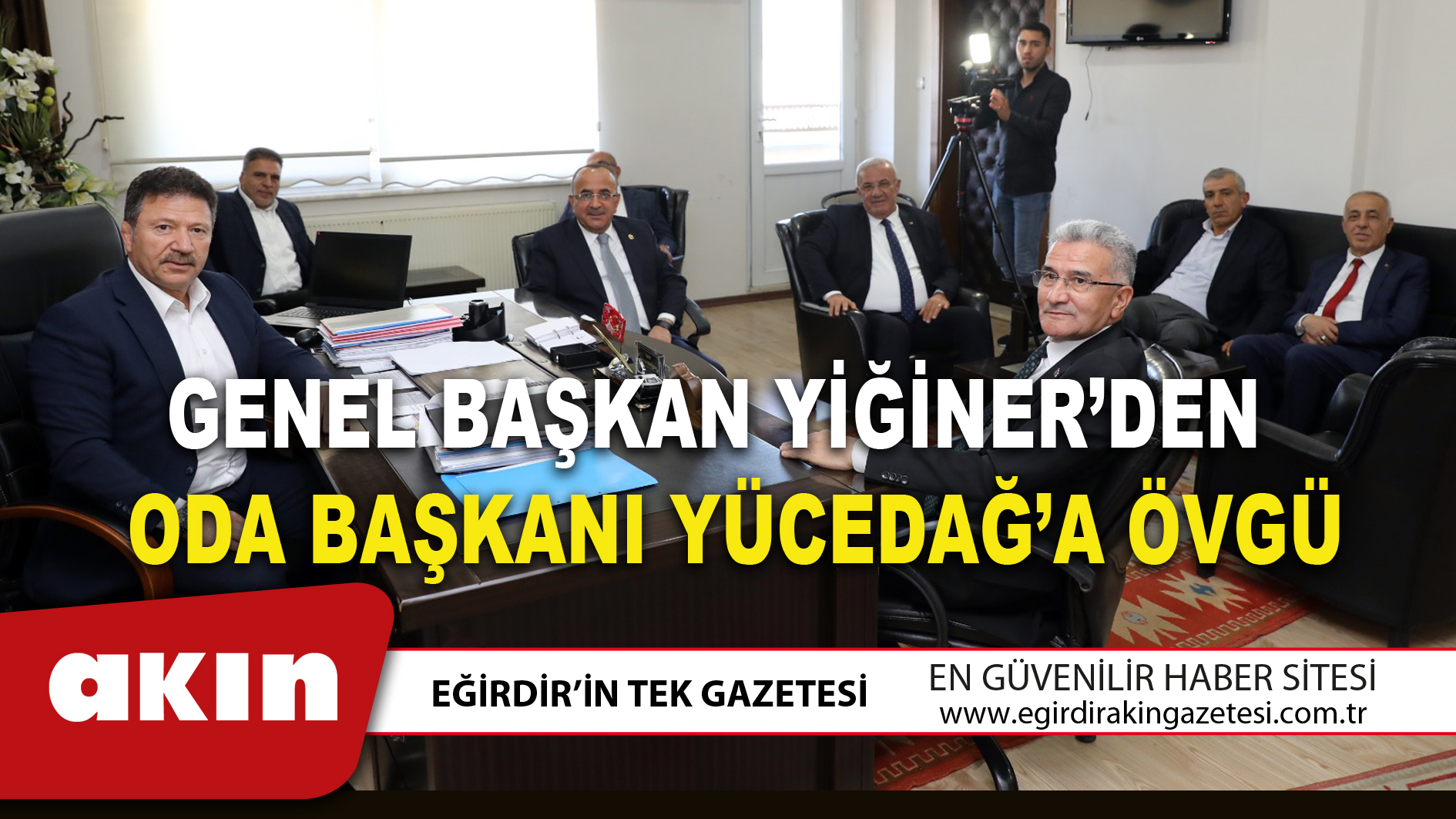 GENEL BAŞKAN YİĞİNER’DEN ODA BAŞKANI YÜCEDAĞ’A ÖVGÜ