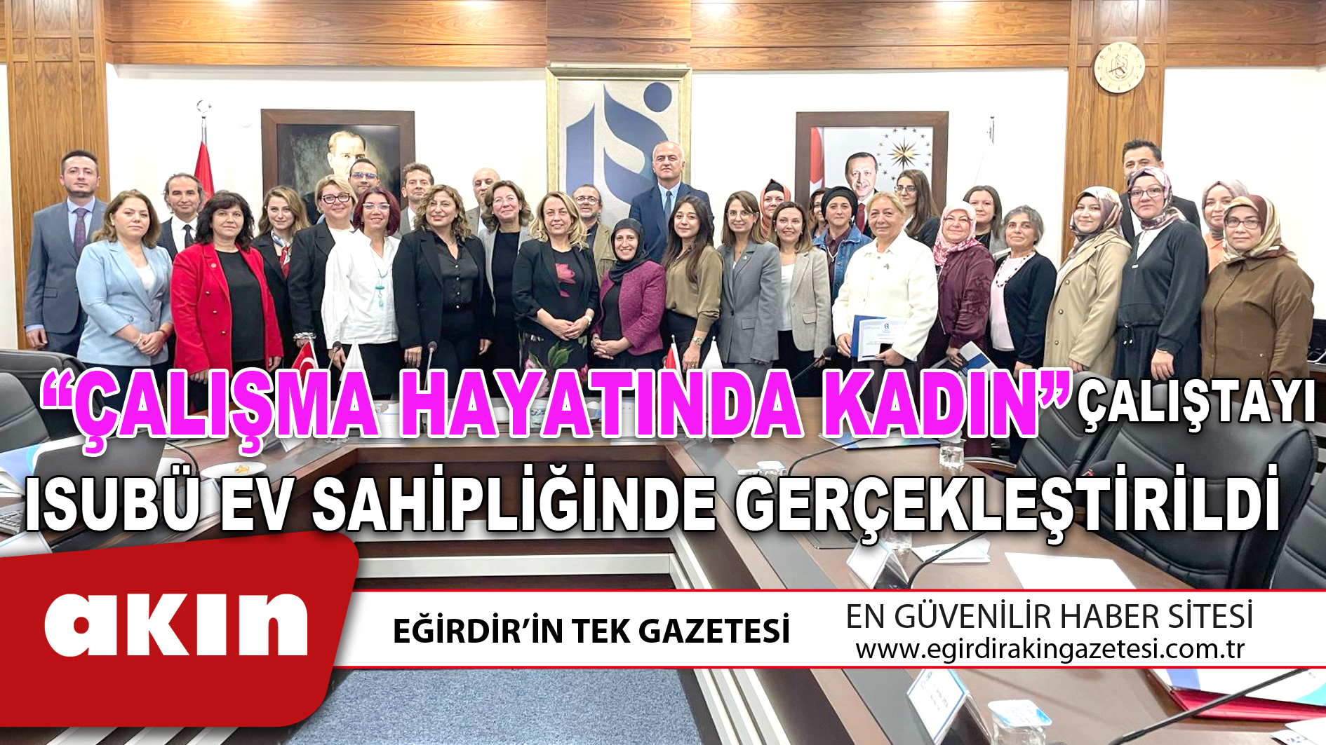 “ÇALIŞMA HAYATINDA KADIN” ÇALIŞTAYI ISUBÜ EV SAHİPLİĞİNDE GERÇEKLEŞTİRİLDİ