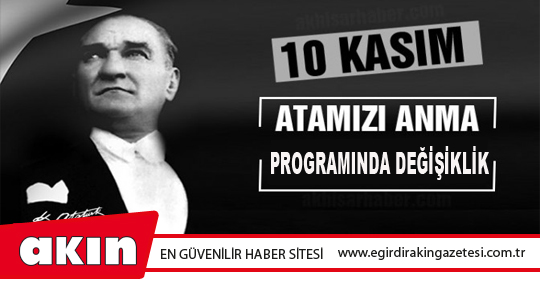 eğirdir haber,akın gazetesi,egirdir haberler,son dakika,Atatürk’ü Anma Programında Değişiklik…