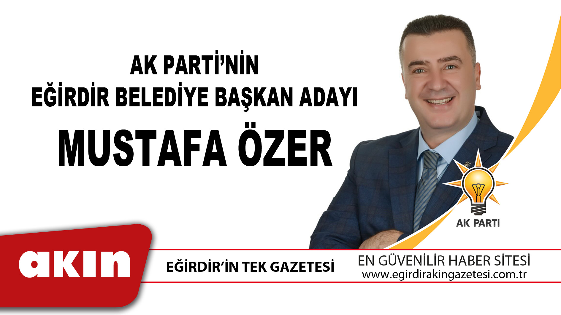 eğirdir haber,akın gazetesi,egirdir haberler,son dakika,Ak Parti’nin Eğirdir Belediye Başkan Adayı Mustafa Özer